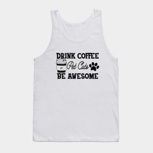 Coffee / Cat - Drink Coffee Pet Cats Be Awesome Tank Top